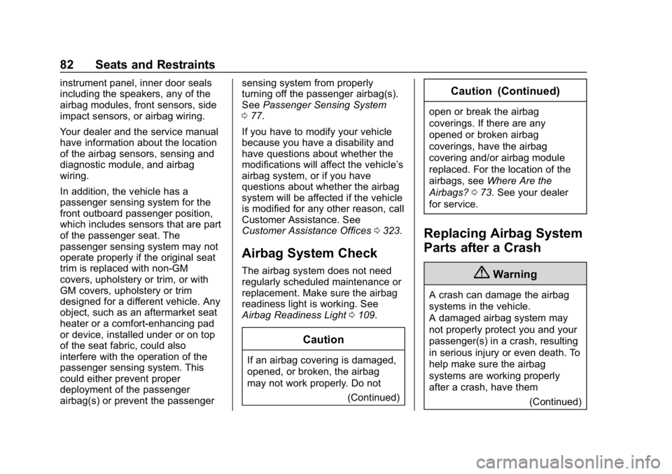CHEVROLET CORVETTE 2018  Owners Manual Chevrolet Corvette Owner Manual (GMNA-Localizing-U.S./Canada/Mexico-
11374030) - 2018 - CRC - 11/8/17
82 Seats and Restraints
instrument panel, inner door seals
including the speakers, any of the
airb