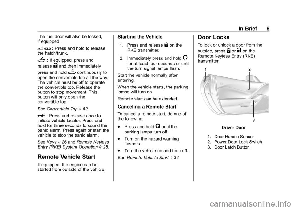 CHEVROLET CORVETTE 2018  Owners Manual Chevrolet Corvette Owner Manual (GMNA-Localizing-U.S./Canada/Mexico-
11374030) - 2018 - CRC - 11/8/17
In Brief 9
The fuel door will also be locked,
if equipped.
s:Press and hold to release
the hatch/t