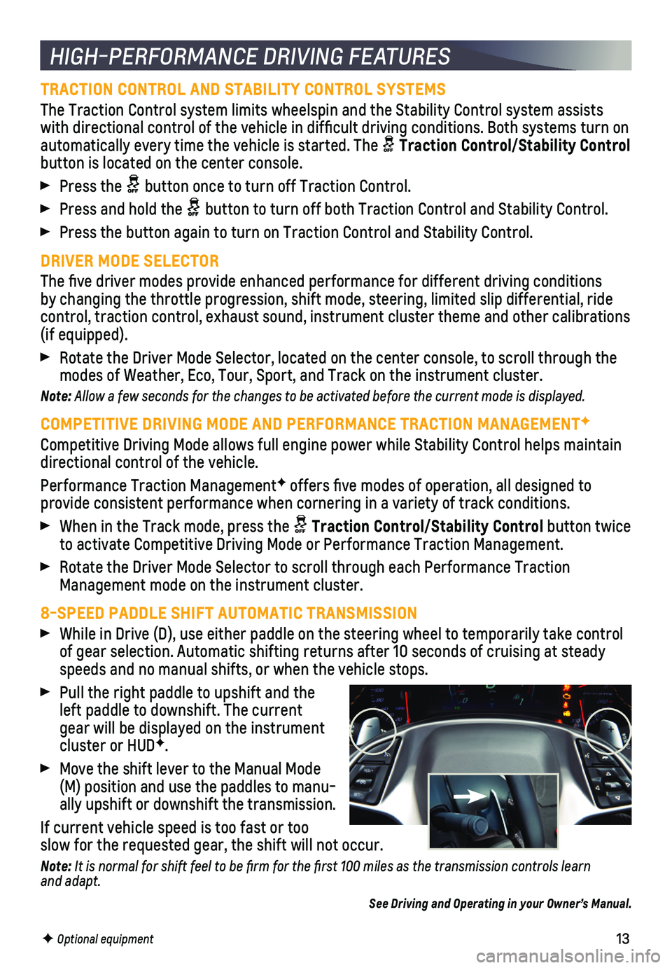 CHEVROLET CORVETTE 2018 Get To Know Guide 13
HIGH-PERFORMANCE DRIVING FEATURES
TRACTION CONTROL AND STABILITY CONTROL SYSTEMS
The Traction Control system limits wheelspin and the Stability Control s\
ystem assists with directional control of CHEVROLET CORVETTE 2018 Get To Know Guide 13
HIGH-PERFORMANCE DRIVING FEATURES
TRACTION CONTROL AND STABILITY CONTROL SYSTEMS
The Traction Control system limits wheelspin and the Stability Control s\
ystem assists with directional control of