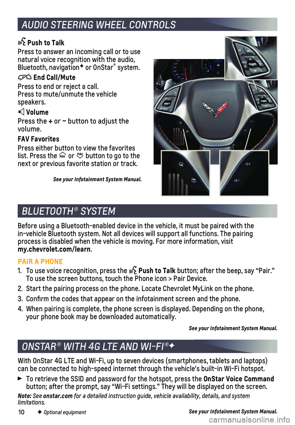 CHEVROLET CORVETTE 2018  Get To Know Guide 10
AUDIO STEERING WHEEL CONTROLS
 Push to Talk
Press to answer an incoming call or to use natural voice recognition with the audio, Bluetooth, navigationF or OnStar® system.
          End Call/Mute
P