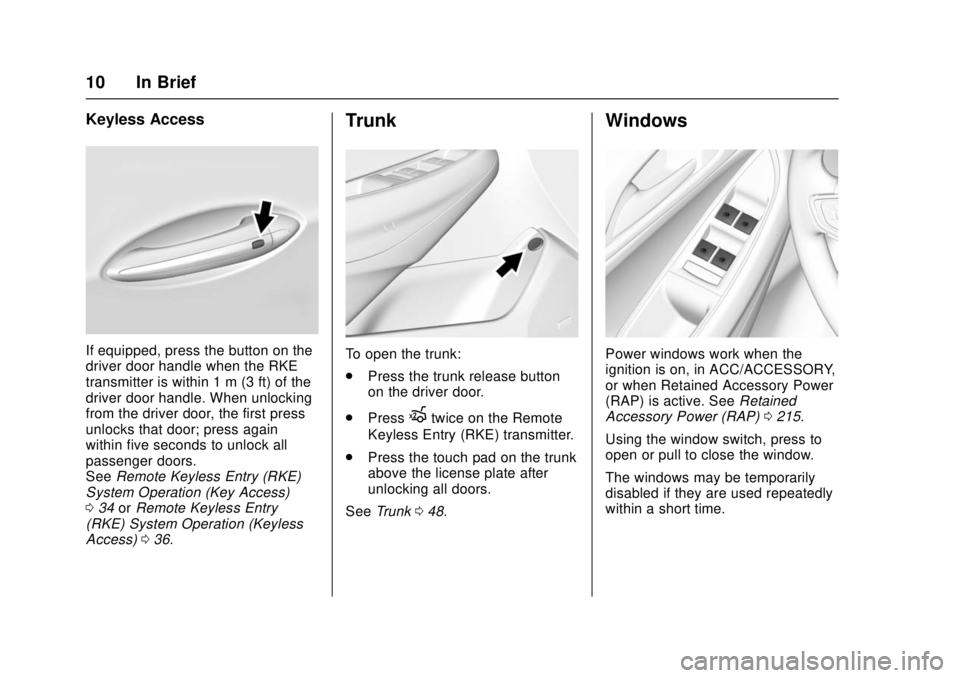 CHEVROLET CRUZE 2018 User Guide Chevrolet Cruze Owner Manual (GMNA-Localizing-U.S./Canada/Mexico-
11348462) - 2018 - crc - 5/15/17
10 In Brief
Keyless Access
If equipped, press the button on the
driver door handle when the RKE
trans