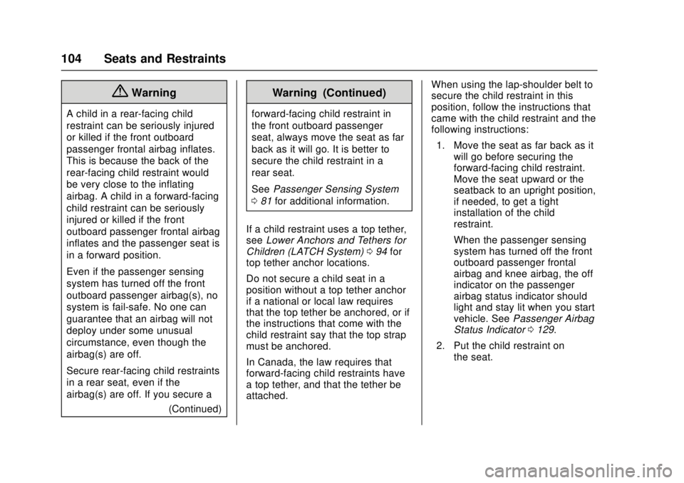 CHEVROLET CRUZE 2018  Owners Manual Chevrolet Cruze Owner Manual (GMNA-Localizing-U.S./Canada/Mexico-
11348462) - 2018 - crc - 5/15/17
104 Seats and Restraints
{Warning
A child in a rear-facing child
restraint can be seriously injured
o