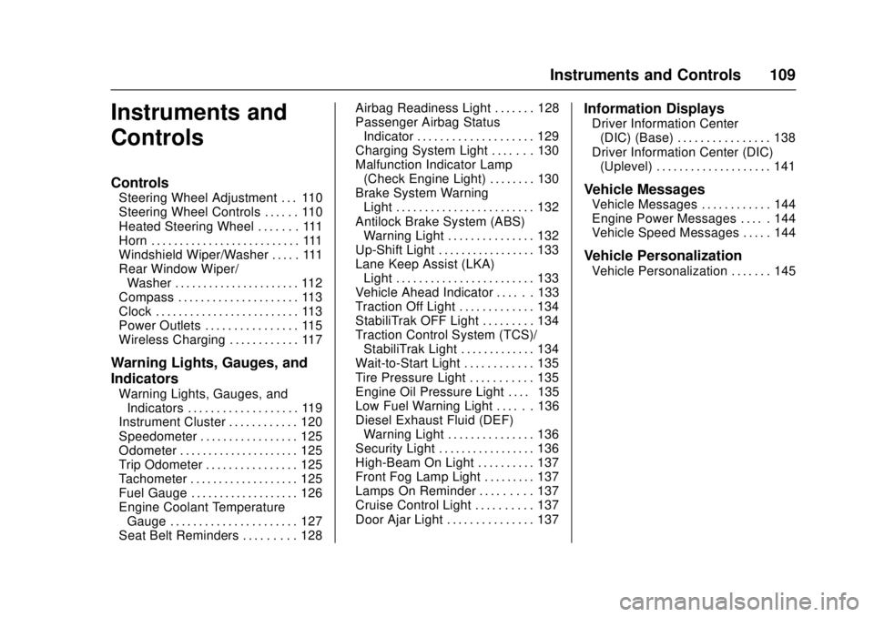 CHEVROLET CRUZE 2018  Owners Manual Chevrolet Cruze Owner Manual (GMNA-Localizing-U.S./Canada/Mexico-
11348462) - 2018 - crc - 5/15/17
Instruments and Controls 109
Instruments and
Controls
Controls
Steering Wheel Adjustment . . . 110
St