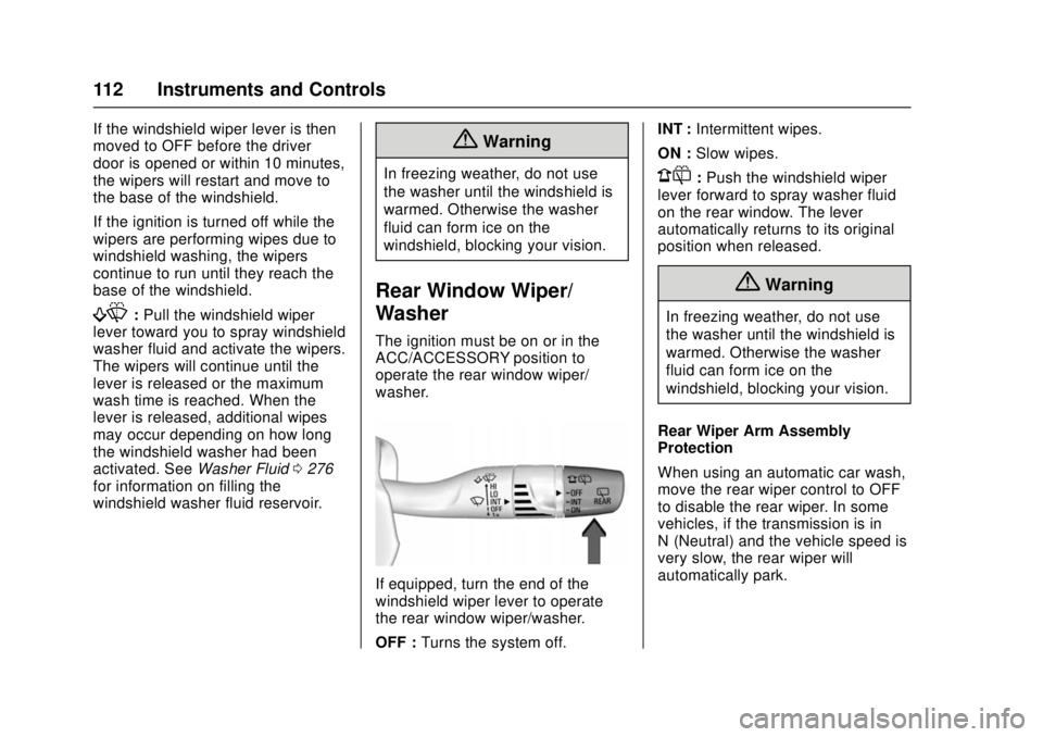 CHEVROLET CRUZE 2018  Owners Manual Chevrolet Cruze Owner Manual (GMNA-Localizing-U.S./Canada/Mexico-
11348462) - 2018 - crc - 5/15/17
112 Instruments and Controls
If the windshield wiper lever is then
moved to OFF before the driver
doo