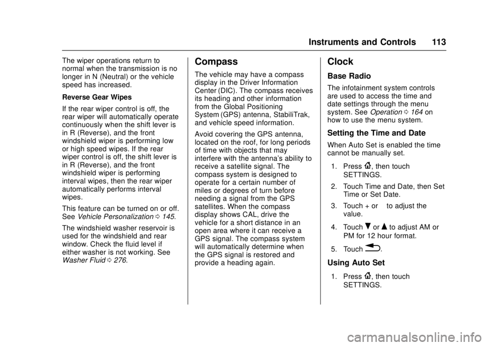 CHEVROLET CRUZE 2018  Owners Manual Chevrolet Cruze Owner Manual (GMNA-Localizing-U.S./Canada/Mexico-
11348462) - 2018 - crc - 5/15/17
Instruments and Controls 113
The wiper operations return to
normal when the transmission is no
longer