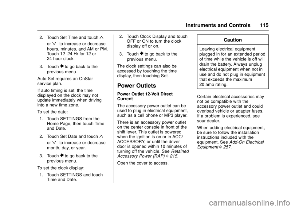 CHEVROLET CRUZE 2018  Owners Manual Chevrolet Cruze Owner Manual (GMNA-Localizing-U.S./Canada/Mexico-
11348462) - 2018 - crc - 5/15/17
Instruments and Controls 115
2. Touch Set Time and touch«
orªto increase or decrease
hours, minutes
