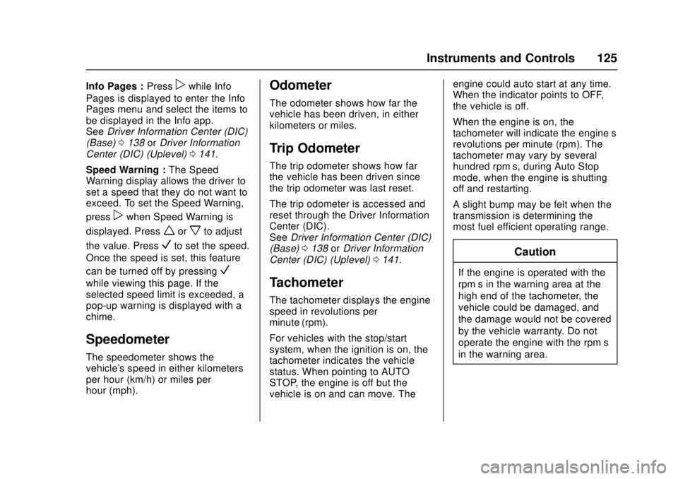 CHEVROLET CRUZE 2018 Owners Manual Chevrolet Cruze Owner Manual (GMNA-Localizing-U.S./Canada/Mexico-
11348462) - 2018 - crc - 5/15/17
Instruments and Controls 125
Info Pages :Presspwhile Info
Pages is displayed to enter the Info
Pages CHEVROLET CRUZE 2018 Owners Manual Chevrolet Cruze Owner Manual (GMNA-Localizing-U.S./Canada/Mexico-
11348462) - 2018 - crc - 5/15/17
Instruments and Controls 125
Info Pages :Presspwhile Info
Pages is displayed to enter the Info
Pages