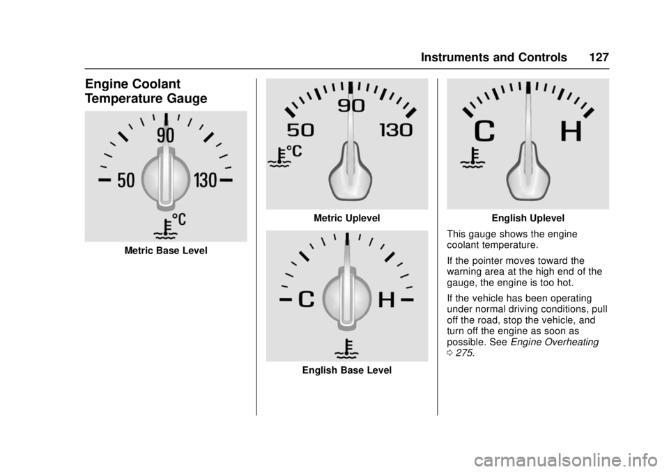 CHEVROLET CRUZE 2018 Owners Manual Chevrolet Cruze Owner Manual (GMNA-Localizing-U.S./Canada/Mexico-
11348462) - 2018 - crc - 5/15/17
Instruments and Controls 127
Engine Coolant
Temperature Gauge
Metric Base Level
Metric Uplevel
Englis CHEVROLET CRUZE 2018 Owners Manual Chevrolet Cruze Owner Manual (GMNA-Localizing-U.S./Canada/Mexico-
11348462) - 2018 - crc - 5/15/17
Instruments and Controls 127
Engine Coolant
Temperature Gauge
Metric Base Level
Metric Uplevel
Englis