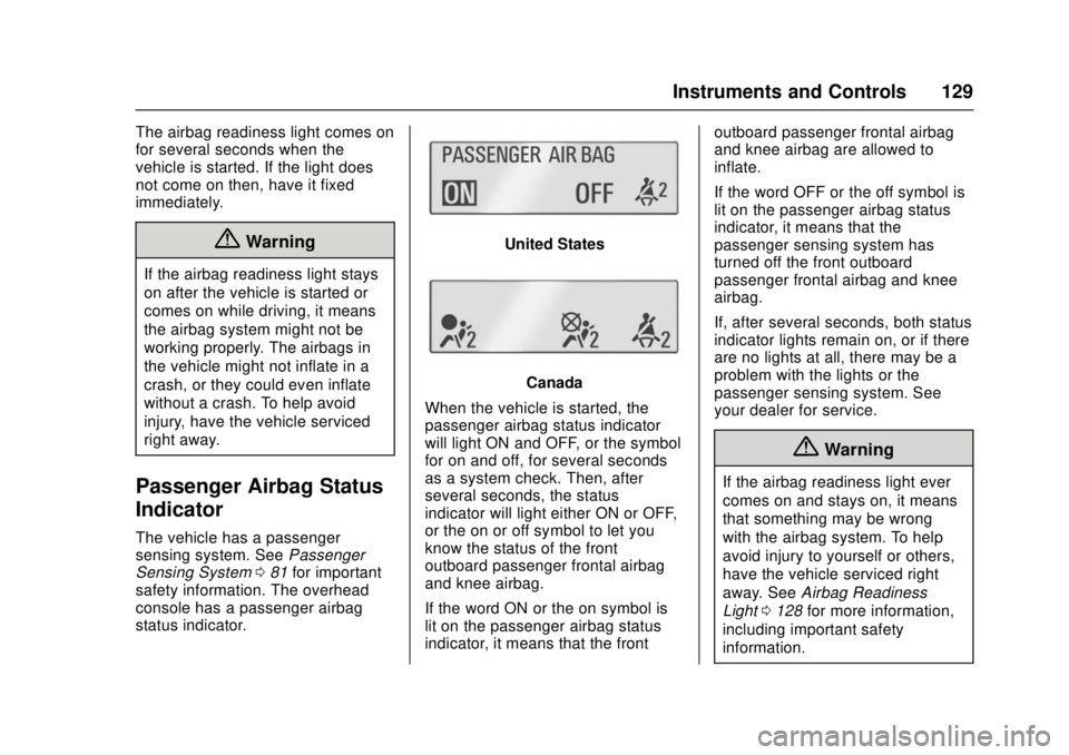 CHEVROLET CRUZE 2018  Owners Manual Chevrolet Cruze Owner Manual (GMNA-Localizing-U.S./Canada/Mexico-
11348462) - 2018 - crc - 5/15/17
Instruments and Controls 129
The airbag readiness light comes on
for several seconds when the
vehicle