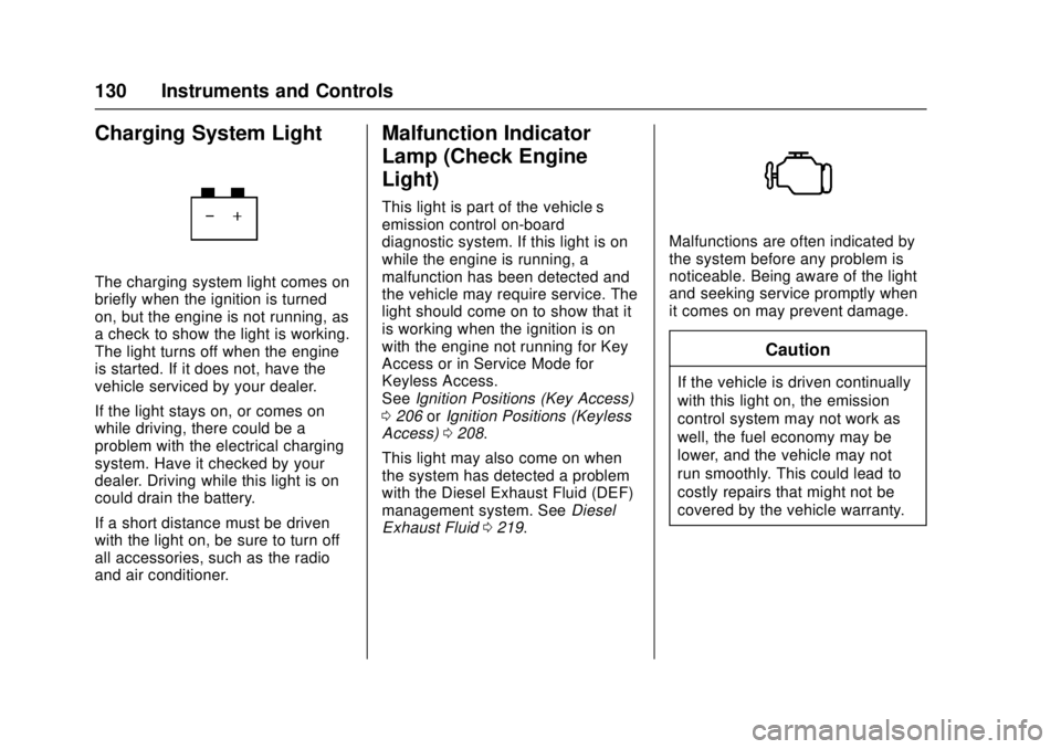 CHEVROLET CRUZE 2018 Owners Manual Chevrolet Cruze Owner Manual (GMNA-Localizing-U.S./Canada/Mexico-
11348462) - 2018 - crc - 5/15/17
130 Instruments and Controls
Charging System Light
The charging system light comes on
briefly when th CHEVROLET CRUZE 2018 Owners Manual Chevrolet Cruze Owner Manual (GMNA-Localizing-U.S./Canada/Mexico-
11348462) - 2018 - crc - 5/15/17
130 Instruments and Controls
Charging System Light
The charging system light comes on
briefly when th
