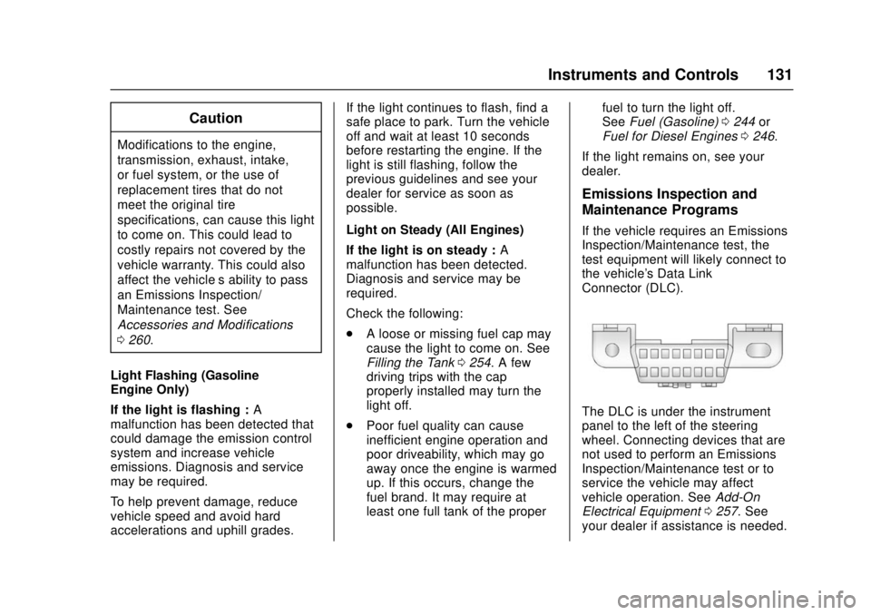 CHEVROLET CRUZE 2018 Owners Manual Chevrolet Cruze Owner Manual (GMNA-Localizing-U.S./Canada/Mexico-
11348462) - 2018 - crc - 5/15/17
Instruments and Controls 131
Caution
Modifications to the engine,
transmission, exhaust, intake,
or f CHEVROLET CRUZE 2018 Owners Manual Chevrolet Cruze Owner Manual (GMNA-Localizing-U.S./Canada/Mexico-
11348462) - 2018 - crc - 5/15/17
Instruments and Controls 131
Caution
Modifications to the engine,
transmission, exhaust, intake,
or f