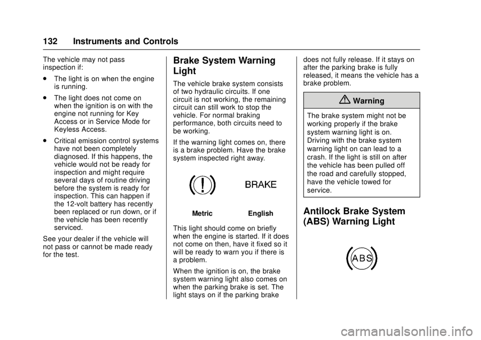 CHEVROLET CRUZE 2018  Owners Manual Chevrolet Cruze Owner Manual (GMNA-Localizing-U.S./Canada/Mexico-
11348462) - 2018 - crc - 5/15/17
132 Instruments and Controls
The vehicle may not pass
inspection if:
.The light is on when the engine