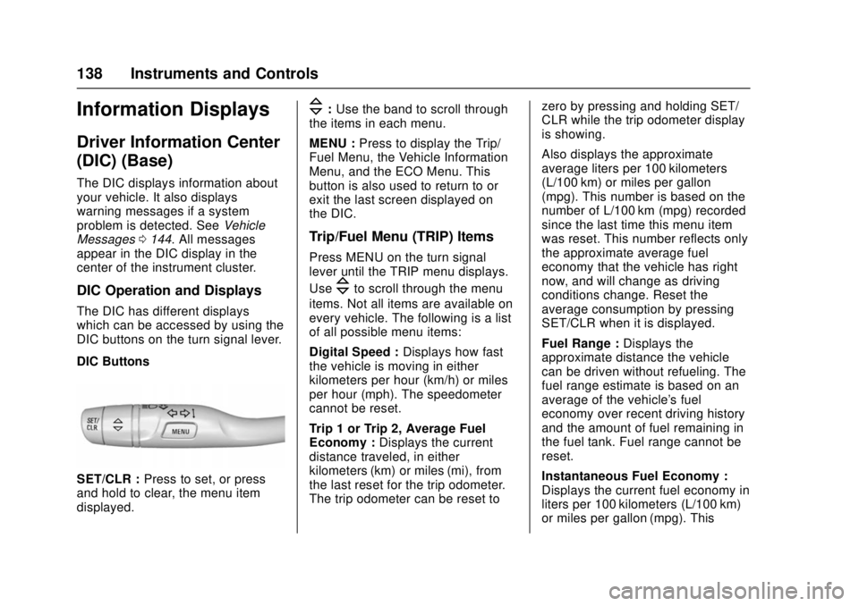 CHEVROLET CRUZE 2018  Owners Manual Chevrolet Cruze Owner Manual (GMNA-Localizing-U.S./Canada/Mexico-
11348462) - 2018 - crc - 5/15/17
138 Instruments and Controls
Information Displays
Driver Information Center
(DIC) (Base)
The DIC disp