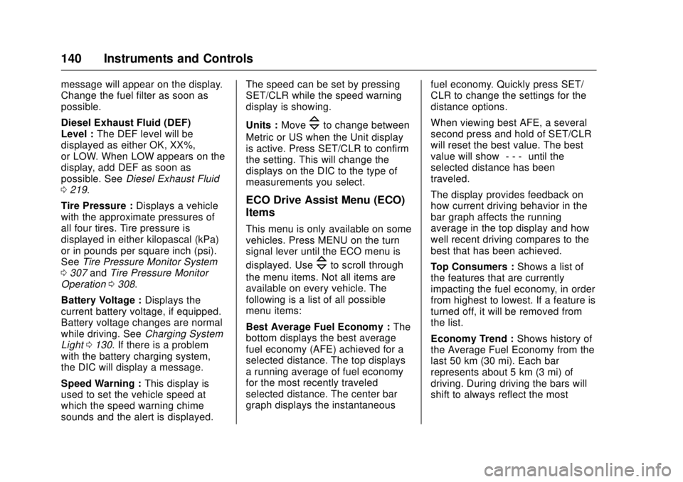 CHEVROLET CRUZE 2018 Owners Manual Chevrolet Cruze Owner Manual (GMNA-Localizing-U.S./Canada/Mexico-
11348462) - 2018 - crc - 5/15/17
140 Instruments and Controls
message will appear on the display.
Change the fuel filter as soon as
po CHEVROLET CRUZE 2018 Owners Manual Chevrolet Cruze Owner Manual (GMNA-Localizing-U.S./Canada/Mexico-
11348462) - 2018 - crc - 5/15/17
140 Instruments and Controls
message will appear on the display.
Change the fuel filter as soon as
po