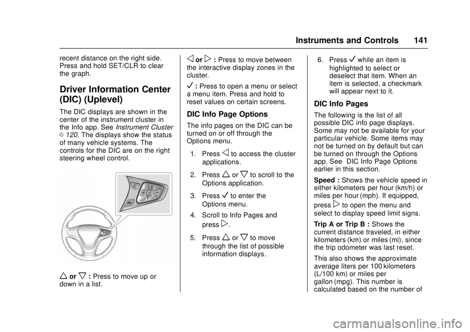 CHEVROLET CRUZE 2018 Owners Manual Chevrolet Cruze Owner Manual (GMNA-Localizing-U.S./Canada/Mexico-
11348462) - 2018 - crc - 5/15/17
Instruments and Controls 141
recent distance on the right side.
Press and hold SET/CLR to clear
the g CHEVROLET CRUZE 2018 Owners Manual Chevrolet Cruze Owner Manual (GMNA-Localizing-U.S./Canada/Mexico-
11348462) - 2018 - crc - 5/15/17
Instruments and Controls 141
recent distance on the right side.
Press and hold SET/CLR to clear
the g