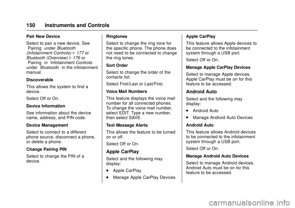 CHEVROLET CRUZE 2018  Owners Manual Chevrolet Cruze Owner Manual (GMNA-Localizing-U.S./Canada/Mexico-
11348462) - 2018 - crc - 5/15/17
150 Instruments and Controls
Pair New Device
Select to pair a new device. See
“Pairing”underBluet