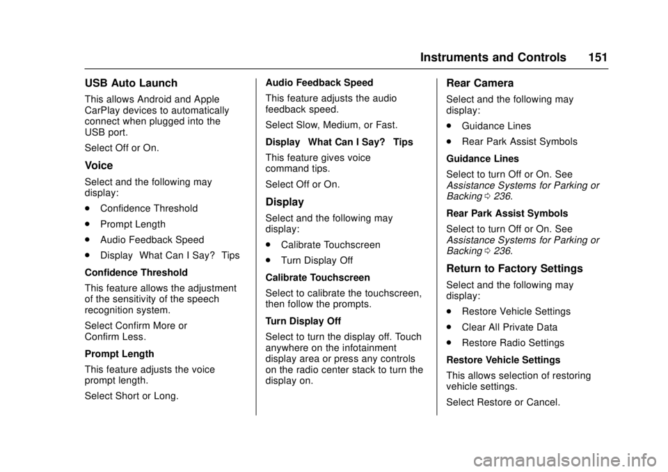 CHEVROLET CRUZE 2018  Owners Manual Chevrolet Cruze Owner Manual (GMNA-Localizing-U.S./Canada/Mexico-
11348462) - 2018 - crc - 5/15/17
Instruments and Controls 151
USB Auto Launch
This allows Android and Apple
CarPlay devices to automat