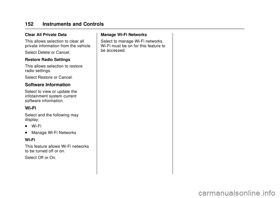 CHEVROLET CRUZE 2018  Owners Manual Chevrolet Cruze Owner Manual (GMNA-Localizing-U.S./Canada/Mexico-
11348462) - 2018 - crc - 5/15/17
152 Instruments and Controls
Clear All Private Data
This allows selection to clear all
private inform