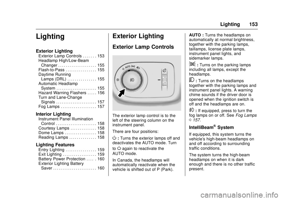 CHEVROLET CRUZE 2018  Owners Manual Chevrolet Cruze Owner Manual (GMNA-Localizing-U.S./Canada/Mexico-
11348462) - 2018 - crc - 5/15/17
Lighting 153
Lighting
Exterior Lighting
Exterior Lamp Controls . . . . . . . 153
Headlamp High/Low-Be