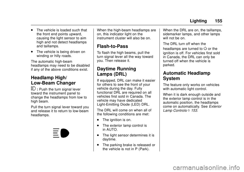 CHEVROLET CRUZE 2018  Owners Manual Chevrolet Cruze Owner Manual (GMNA-Localizing-U.S./Canada/Mexico-
11348462) - 2018 - crc - 5/15/17
Lighting 155
.The vehicle is loaded such that
the front end points upward,
causing the light sensor t