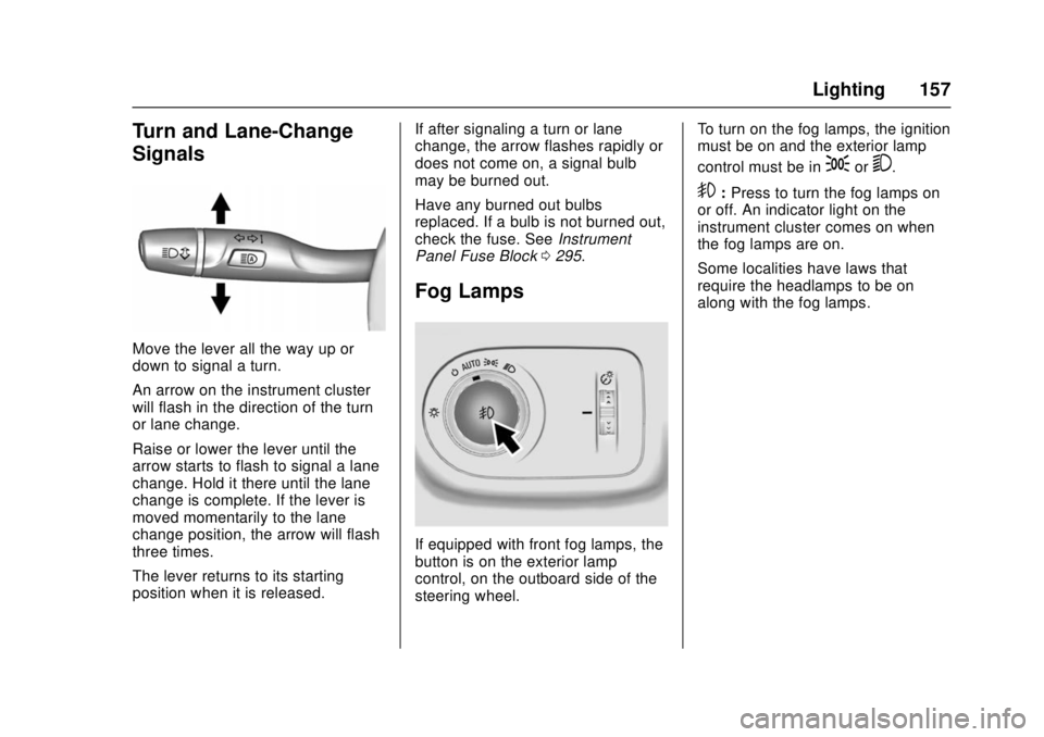 CHEVROLET CRUZE 2018  Owners Manual Chevrolet Cruze Owner Manual (GMNA-Localizing-U.S./Canada/Mexico-
11348462) - 2018 - crc - 5/15/17
Lighting 157
Turn and Lane-Change
Signals
Move the lever all the way up or
down to signal a turn.
An 