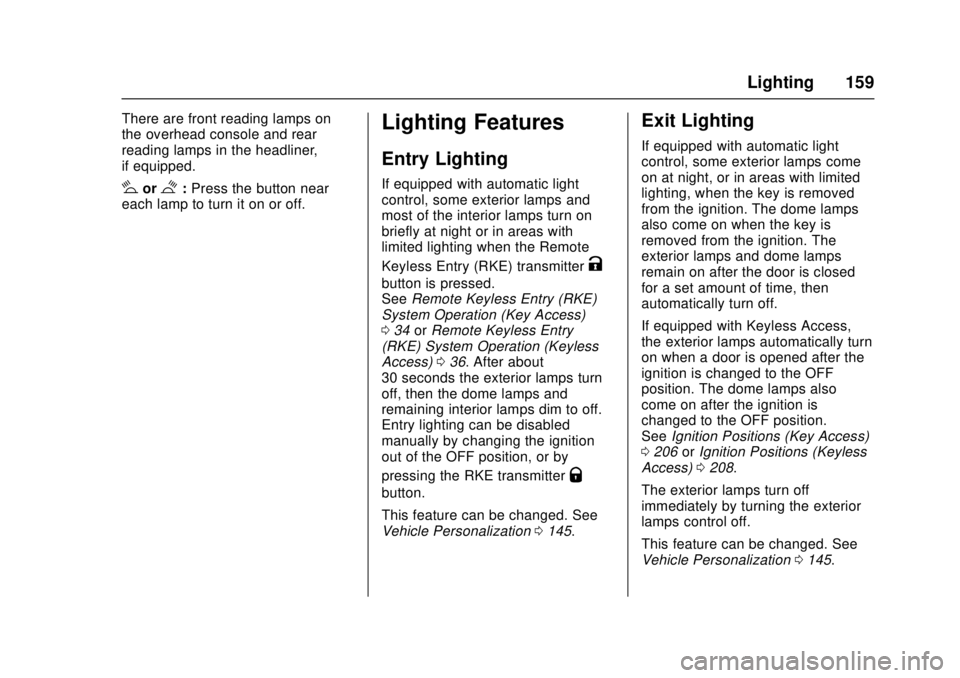 CHEVROLET CRUZE 2018  Owners Manual Chevrolet Cruze Owner Manual (GMNA-Localizing-U.S./Canada/Mexico-
11348462) - 2018 - crc - 5/15/17
Lighting 159
There are front reading lamps on
the overhead console and rear
reading lamps in the head