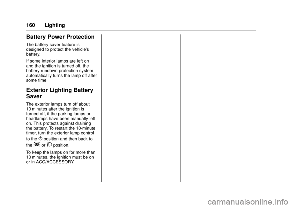 CHEVROLET CRUZE 2018  Owners Manual Chevrolet Cruze Owner Manual (GMNA-Localizing-U.S./Canada/Mexico-
11348462) - 2018 - crc - 5/15/17
160 Lighting
Battery Power Protection
The battery saver feature is
designed to protect the vehicle