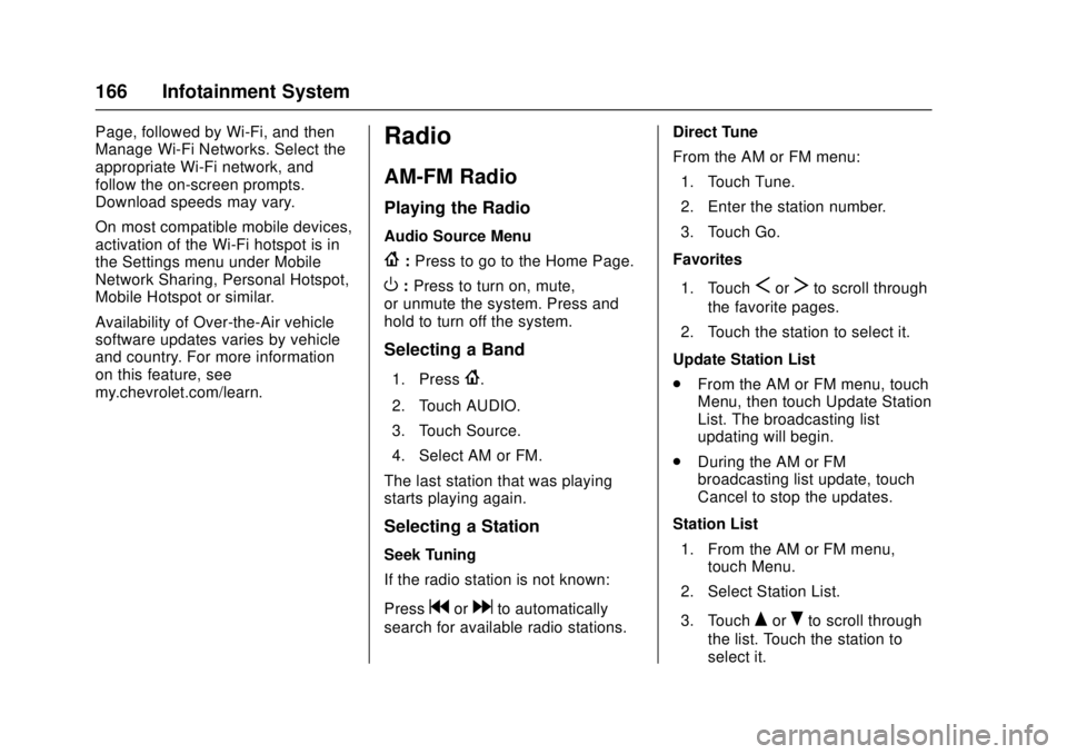 CHEVROLET CRUZE 2018  Owners Manual Chevrolet Cruze Owner Manual (GMNA-Localizing-U.S./Canada/Mexico-
11348462) - 2018 - crc - 5/15/17
166 Infotainment System
Page, followed by Wi-Fi, and then
Manage Wi-Fi Networks. Select the
appropria