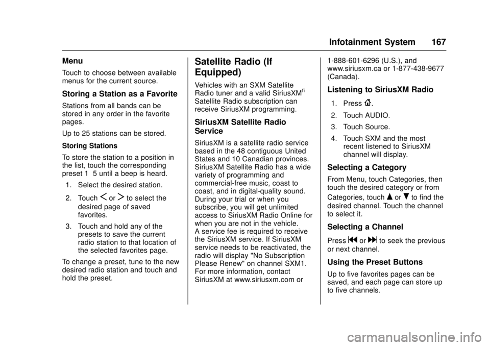 CHEVROLET CRUZE 2018  Owners Manual Chevrolet Cruze Owner Manual (GMNA-Localizing-U.S./Canada/Mexico-
11348462) - 2018 - crc - 5/15/17
Infotainment System 167
Menu
Touch to choose between available
menus for the current source.
Storing 