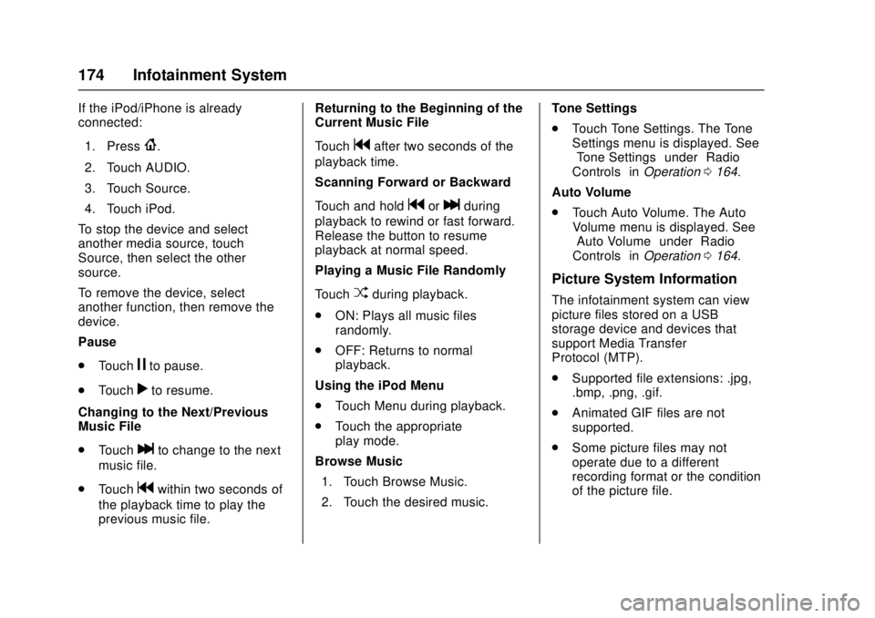 CHEVROLET CRUZE 2018  Owners Manual Chevrolet Cruze Owner Manual (GMNA-Localizing-U.S./Canada/Mexico-
11348462) - 2018 - crc - 5/15/17
174 Infotainment System
If the iPod/iPhone is already
connected:1. Press
{.
2. Touch AUDIO.
3. Touch 