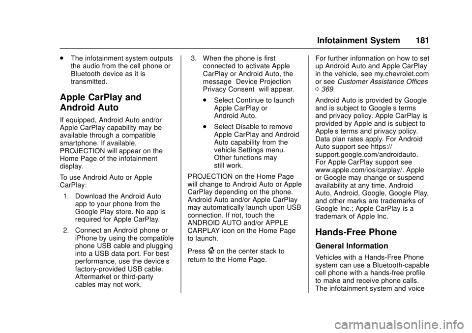 CHEVROLET CRUZE 2018 Owners Manual Chevrolet Cruze Owner Manual (GMNA-Localizing-U.S./Canada/Mexico-
11348462) - 2018 - crc - 5/15/17
Infotainment System 181
.The infotainment system outputs
the audio from the cell phone or
Bluetooth d CHEVROLET CRUZE 2018 Owners Manual Chevrolet Cruze Owner Manual (GMNA-Localizing-U.S./Canada/Mexico-
11348462) - 2018 - crc - 5/15/17
Infotainment System 181
.The infotainment system outputs
the audio from the cell phone or
Bluetooth d