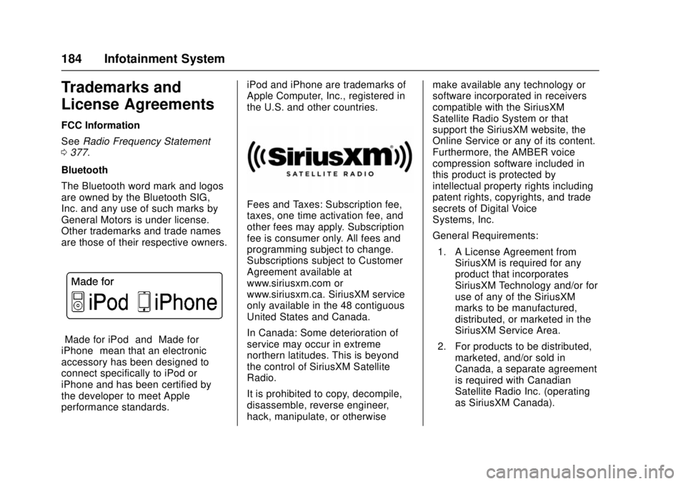 CHEVROLET CRUZE 2018 Owners Manual Chevrolet Cruze Owner Manual (GMNA-Localizing-U.S./Canada/Mexico-
11348462) - 2018 - crc - 5/15/17
184 Infotainment System
Trademarks and
License Agreements
FCC Information
SeeRadio Frequency Statemen CHEVROLET CRUZE 2018 Owners Manual Chevrolet Cruze Owner Manual (GMNA-Localizing-U.S./Canada/Mexico-
11348462) - 2018 - crc - 5/15/17
184 Infotainment System
Trademarks and
License Agreements
FCC Information
SeeRadio Frequency Statemen