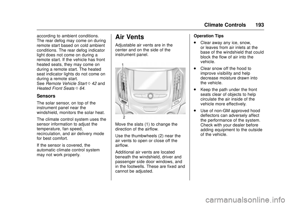 CHEVROLET CRUZE 2018 Owners Manual Chevrolet Cruze Owner Manual (GMNA-Localizing-U.S./Canada/Mexico-
11348462) - 2018 - crc - 5/15/17
Climate Controls 193
according to ambient conditions.
The rear defog may come on during
remote start CHEVROLET CRUZE 2018 Owners Manual Chevrolet Cruze Owner Manual (GMNA-Localizing-U.S./Canada/Mexico-
11348462) - 2018 - crc - 5/15/17
Climate Controls 193
according to ambient conditions.
The rear defog may come on during
remote start