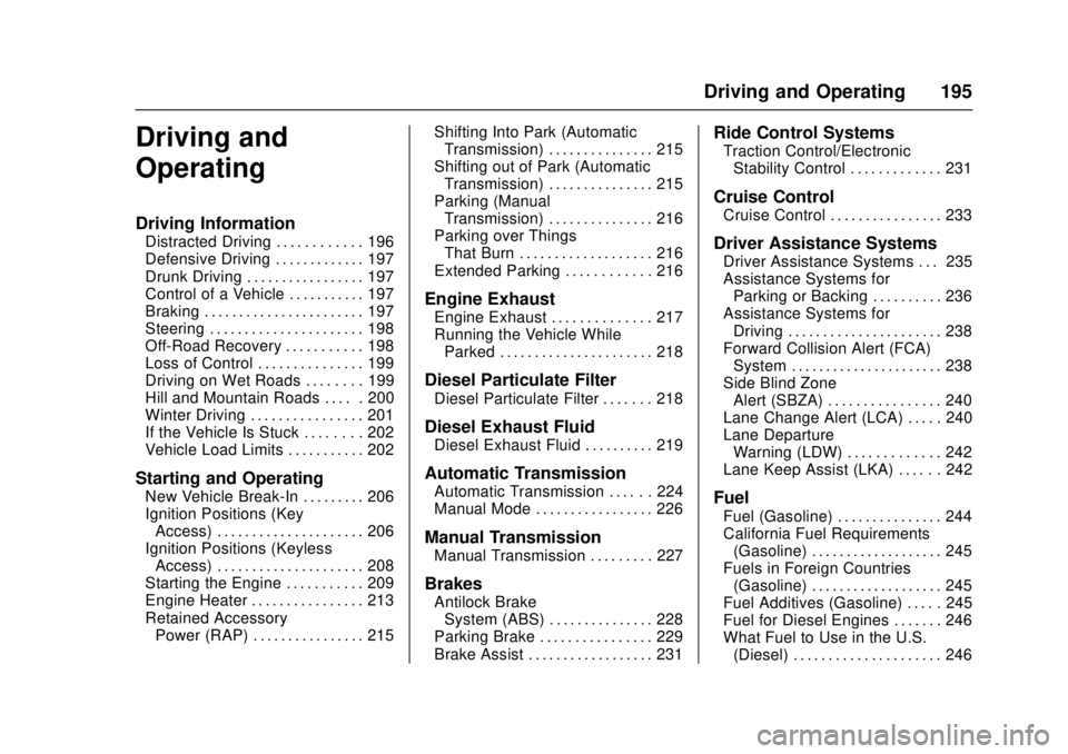 CHEVROLET CRUZE 2018  Owners Manual Chevrolet Cruze Owner Manual (GMNA-Localizing-U.S./Canada/Mexico-
11348462) - 2018 - crc - 5/15/17
Driving and Operating 195
Driving and
Operating
Driving Information
Distracted Driving . . . . . . . 