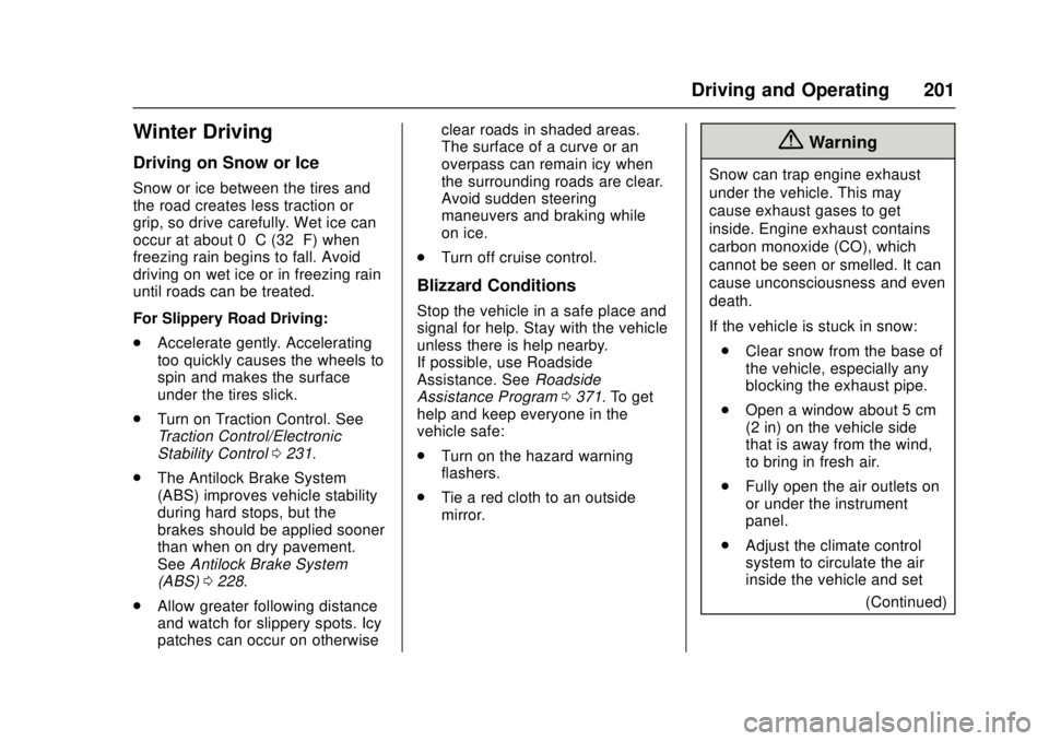 CHEVROLET CRUZE 2018 Owners Manual Chevrolet Cruze Owner Manual (GMNA-Localizing-U.S./Canada/Mexico-
11348462) - 2018 - crc - 5/15/17
Driving and Operating 201
Winter Driving
Driving on Snow or Ice
Snow or ice between the tires and
the CHEVROLET CRUZE 2018 Owners Manual Chevrolet Cruze Owner Manual (GMNA-Localizing-U.S./Canada/Mexico-
11348462) - 2018 - crc - 5/15/17
Driving and Operating 201
Winter Driving
Driving on Snow or Ice
Snow or ice between the tires and
the