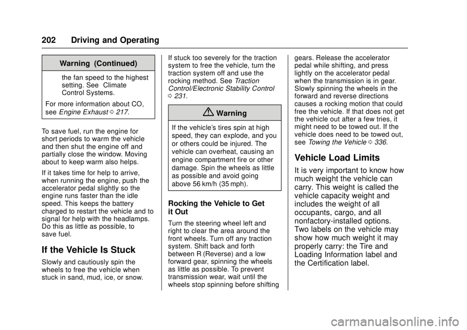 CHEVROLET CRUZE 2018 Owners Manual Chevrolet Cruze Owner Manual (GMNA-Localizing-U.S./Canada/Mexico-
11348462) - 2018 - crc - 5/15/17
202 Driving and Operating
Warning (Continued)
the fan speed to the highest
setting. See“Climate
Con CHEVROLET CRUZE 2018 Owners Manual Chevrolet Cruze Owner Manual (GMNA-Localizing-U.S./Canada/Mexico-
11348462) - 2018 - crc - 5/15/17
202 Driving and Operating
Warning (Continued)
the fan speed to the highest
setting. See“Climate
Con