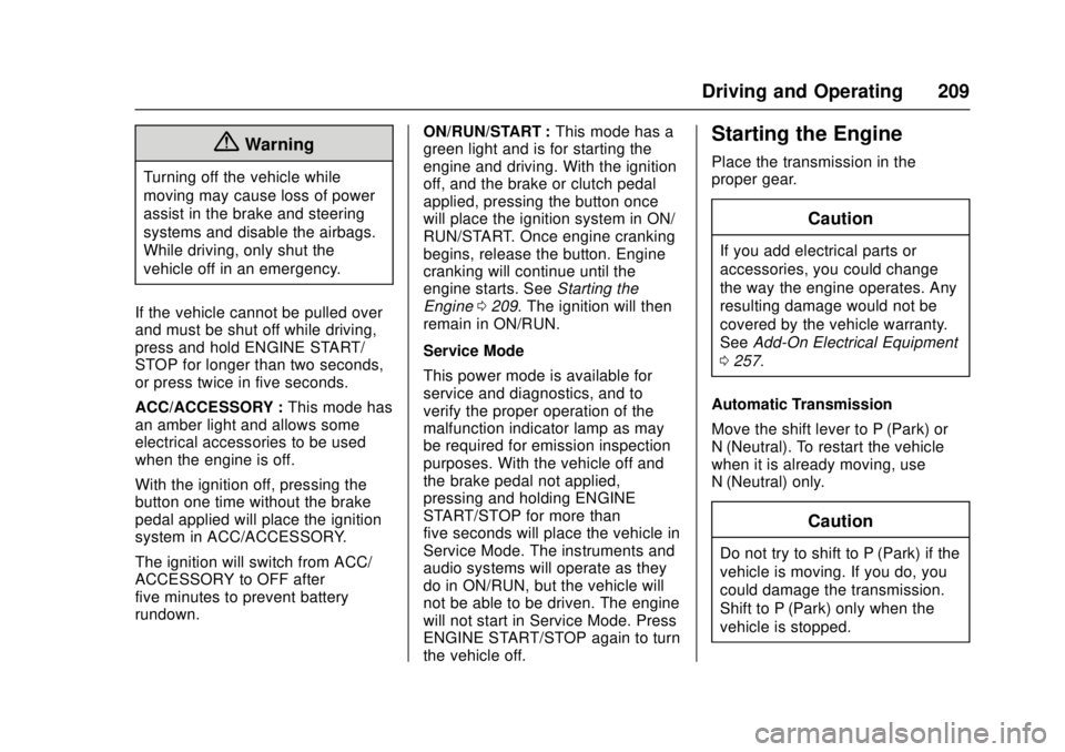 CHEVROLET CRUZE 2018  Owners Manual Chevrolet Cruze Owner Manual (GMNA-Localizing-U.S./Canada/Mexico-
11348462) - 2018 - crc - 5/15/17
Driving and Operating 209
{Warning
Turning off the vehicle while
moving may cause loss of power
assis