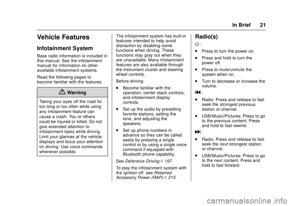 CHEVROLET CRUZE 2018 Owners Manual Chevrolet Cruze Owner Manual (GMNA-Localizing-U.S./Canada/Mexico-
11348462) - 2018 - crc - 5/15/17
In Brief 21
Vehicle Features
Infotainment System
Base radio information is included in
this manual. S CHEVROLET CRUZE 2018 Owners Manual Chevrolet Cruze Owner Manual (GMNA-Localizing-U.S./Canada/Mexico-
11348462) - 2018 - crc - 5/15/17
In Brief 21
Vehicle Features
Infotainment System
Base radio information is included in
this manual. S