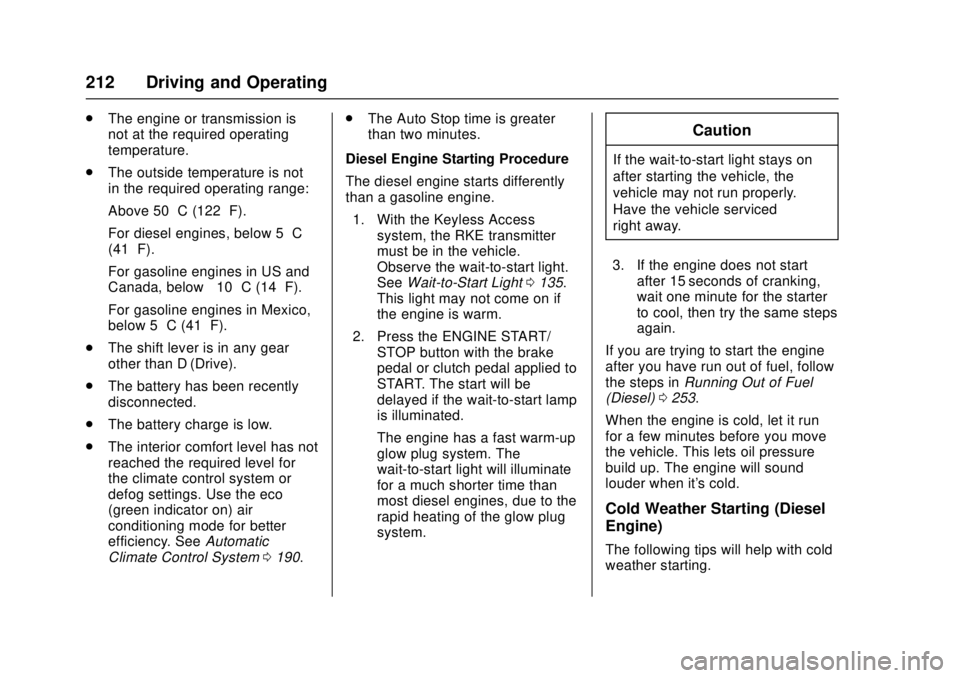 CHEVROLET CRUZE 2018 Owners Manual Chevrolet Cruze Owner Manual (GMNA-Localizing-U.S./Canada/Mexico-
11348462) - 2018 - crc - 5/15/17
212 Driving and Operating
.The engine or transmission is
not at the required operating
temperature.
. CHEVROLET CRUZE 2018 Owners Manual Chevrolet Cruze Owner Manual (GMNA-Localizing-U.S./Canada/Mexico-
11348462) - 2018 - crc - 5/15/17
212 Driving and Operating
.The engine or transmission is
not at the required operating
temperature.
.