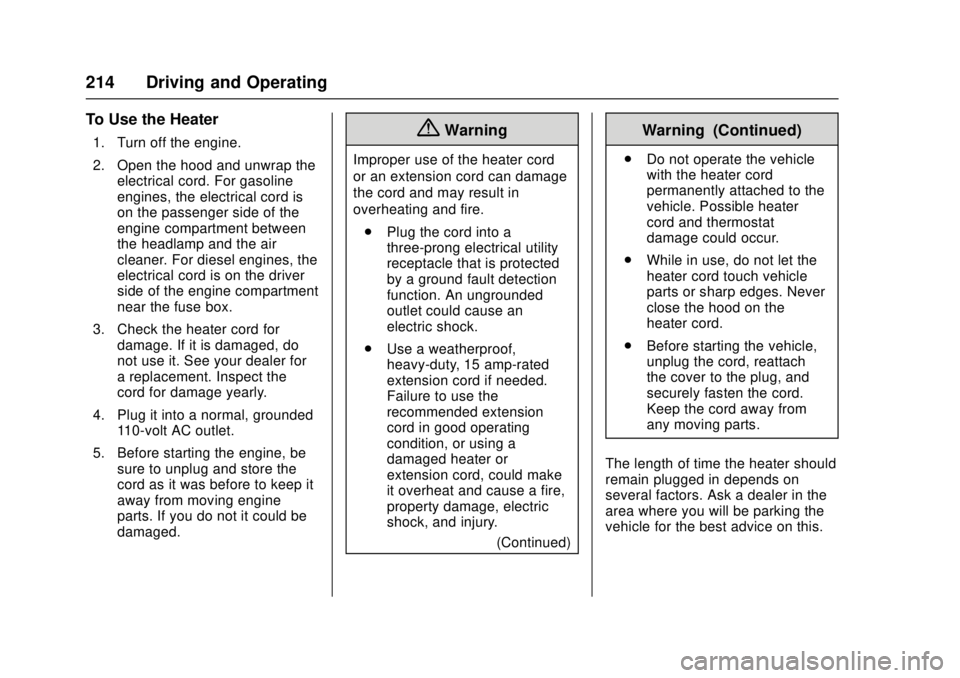 CHEVROLET CRUZE 2018 Owners Manual Chevrolet Cruze Owner Manual (GMNA-Localizing-U.S./Canada/Mexico-
11348462) - 2018 - crc - 5/15/17
214 Driving and Operating
To Use the Heater
1. Turn off the engine.
2. Open the hood and unwrap theel CHEVROLET CRUZE 2018 Owners Manual Chevrolet Cruze Owner Manual (GMNA-Localizing-U.S./Canada/Mexico-
11348462) - 2018 - crc - 5/15/17
214 Driving and Operating
To Use the Heater
1. Turn off the engine.
2. Open the hood and unwrap theel