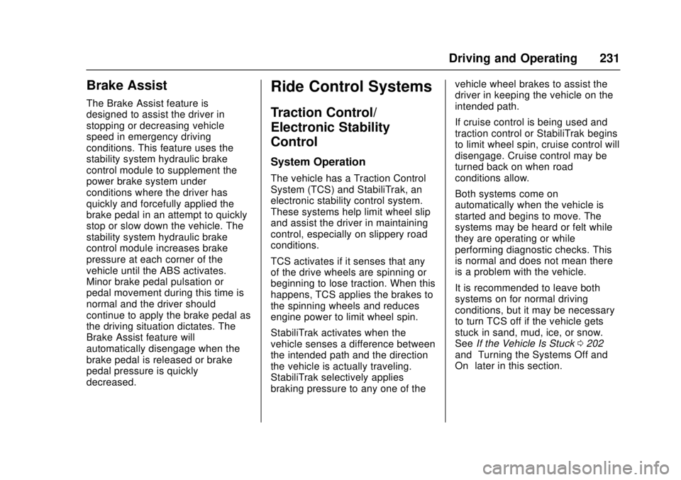 CHEVROLET CRUZE 2018 Owners Manual Chevrolet Cruze Owner Manual (GMNA-Localizing-U.S./Canada/Mexico-
11348462) - 2018 - crc - 5/15/17
Driving and Operating 231
Brake Assist
The Brake Assist feature is
designed to assist the driver in
s CHEVROLET CRUZE 2018 Owners Manual Chevrolet Cruze Owner Manual (GMNA-Localizing-U.S./Canada/Mexico-
11348462) - 2018 - crc - 5/15/17
Driving and Operating 231
Brake Assist
The Brake Assist feature is
designed to assist the driver in
s