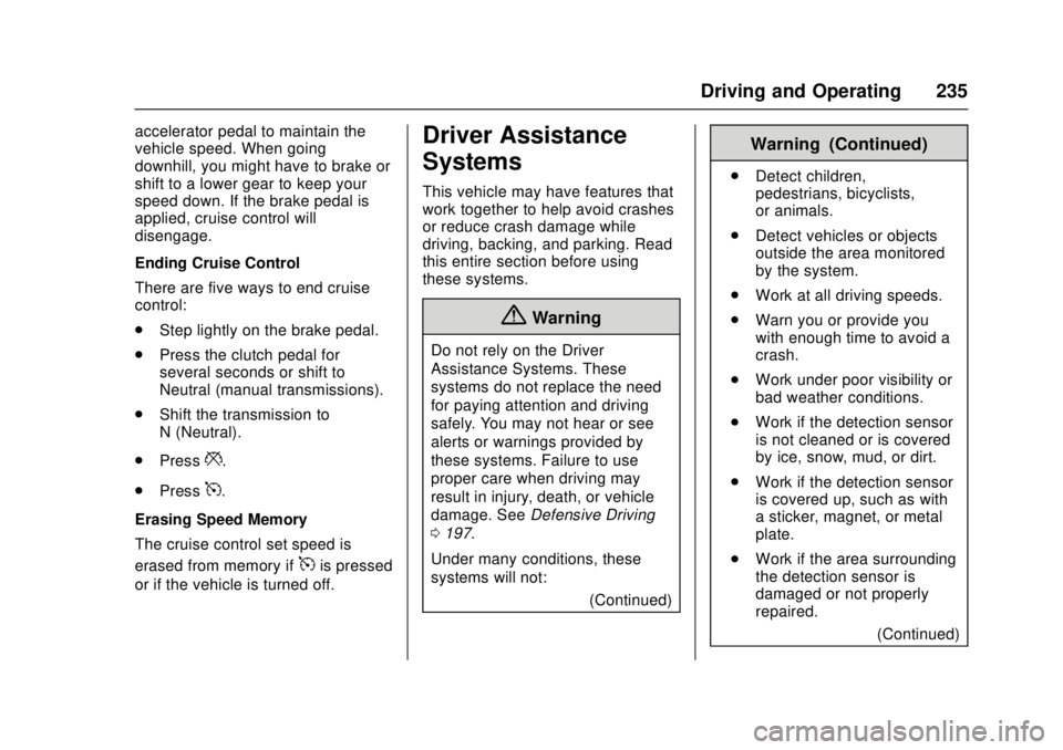 CHEVROLET CRUZE 2018  Owners Manual Chevrolet Cruze Owner Manual (GMNA-Localizing-U.S./Canada/Mexico-
11348462) - 2018 - crc - 5/15/17
Driving and Operating 235
accelerator pedal to maintain the
vehicle speed. When going
downhill, you m