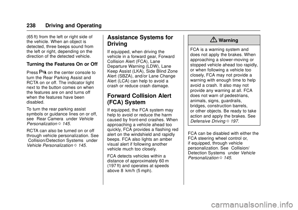 CHEVROLET CRUZE 2018  Owners Manual Chevrolet Cruze Owner Manual (GMNA-Localizing-U.S./Canada/Mexico-
11348462) - 2018 - crc - 5/15/17
238 Driving and Operating
(65 ft) from the left or right side of
the vehicle. When an object is
detec