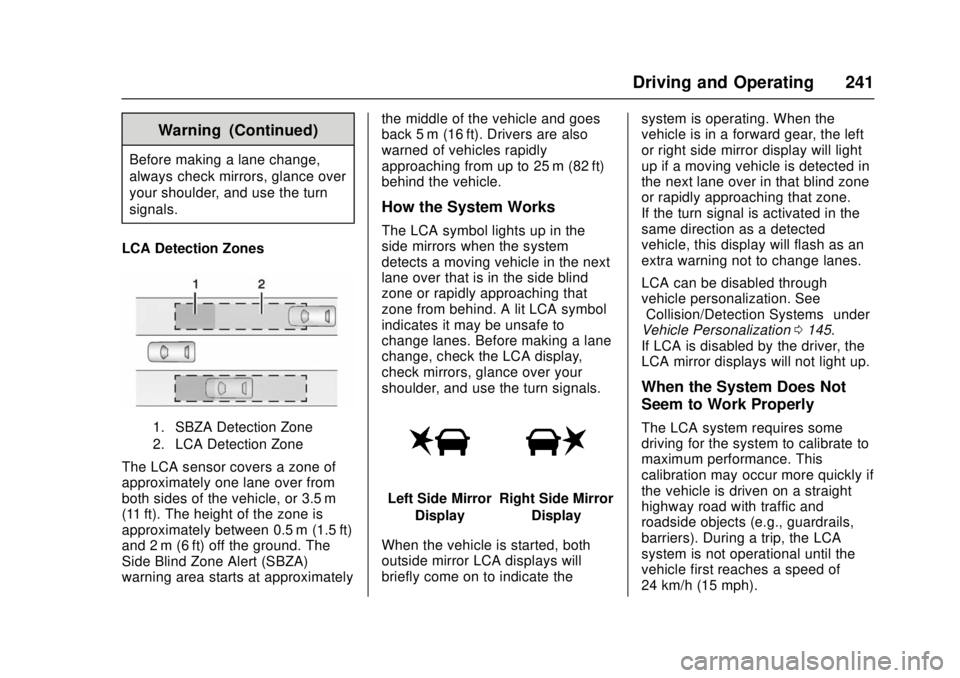 CHEVROLET CRUZE 2018 Owners Manual Chevrolet Cruze Owner Manual (GMNA-Localizing-U.S./Canada/Mexico-
11348462) - 2018 - crc - 5/15/17
Driving and Operating 241
Warning (Continued)
Before making a lane change,
always check mirrors, glan CHEVROLET CRUZE 2018 Owners Manual Chevrolet Cruze Owner Manual (GMNA-Localizing-U.S./Canada/Mexico-
11348462) - 2018 - crc - 5/15/17
Driving and Operating 241
Warning (Continued)
Before making a lane change,
always check mirrors, glan
