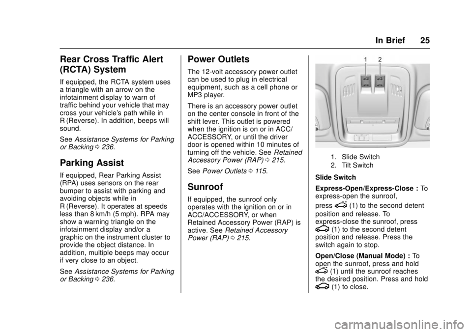 CHEVROLET CRUZE 2018 Owners Manual Chevrolet Cruze Owner Manual (GMNA-Localizing-U.S./Canada/Mexico-
11348462) - 2018 - crc - 5/15/17
In Brief 25
Rear Cross Traffic Alert
(RCTA) System
If equipped, the RCTA system uses
a triangle with CHEVROLET CRUZE 2018 Owners Manual Chevrolet Cruze Owner Manual (GMNA-Localizing-U.S./Canada/Mexico-
11348462) - 2018 - crc - 5/15/17
In Brief 25
Rear Cross Traffic Alert
(RCTA) System
If equipped, the RCTA system uses
a triangle with