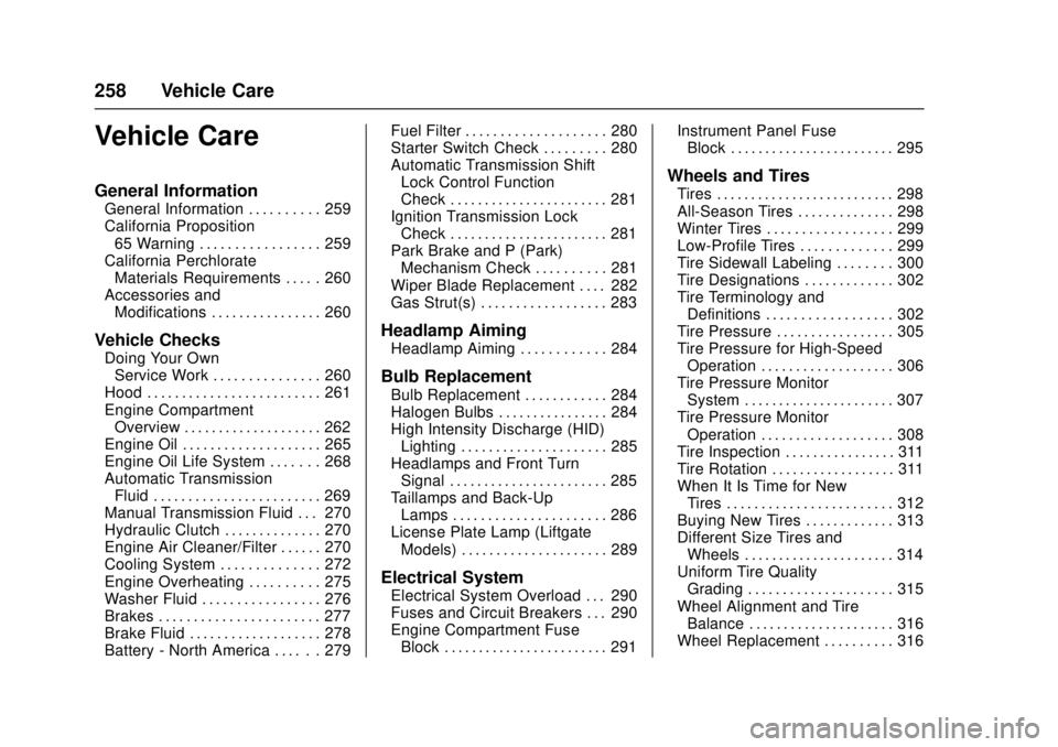 CHEVROLET CRUZE 2018 Owners Manual Chevrolet Cruze Owner Manual (GMNA-Localizing-U.S./Canada/Mexico-
11348462) - 2018 - crc - 5/15/17
258 Vehicle Care
Vehicle Care
General Information
General Information . . . . . . . . . . 259
Califor CHEVROLET CRUZE 2018 Owners Manual Chevrolet Cruze Owner Manual (GMNA-Localizing-U.S./Canada/Mexico-
11348462) - 2018 - crc - 5/15/17
258 Vehicle Care
Vehicle Care
General Information
General Information . . . . . . . . . . 259
Califor