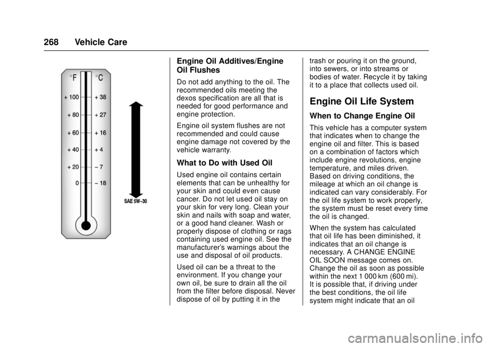 CHEVROLET CRUZE 2018 Owners Manual Chevrolet Cruze Owner Manual (GMNA-Localizing-U.S./Canada/Mexico-
11348462) - 2018 - crc - 5/15/17
268 Vehicle Care
Engine Oil Additives/Engine
Oil Flushes
Do not add anything to the oil. The
recommen CHEVROLET CRUZE 2018 Owners Manual Chevrolet Cruze Owner Manual (GMNA-Localizing-U.S./Canada/Mexico-
11348462) - 2018 - crc - 5/15/17
268 Vehicle Care
Engine Oil Additives/Engine
Oil Flushes
Do not add anything to the oil. The
recommen