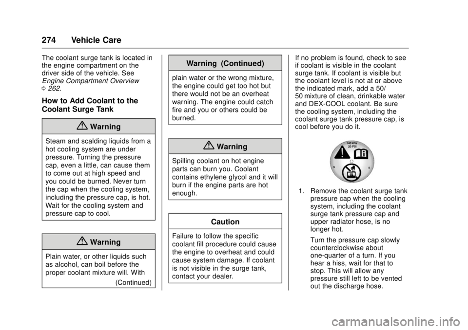 CHEVROLET CRUZE 2018  Owners Manual Chevrolet Cruze Owner Manual (GMNA-Localizing-U.S./Canada/Mexico-
11348462) - 2018 - crc - 5/15/17
274 Vehicle Care
The coolant surge tank is located in
the engine compartment on the
driver side of th