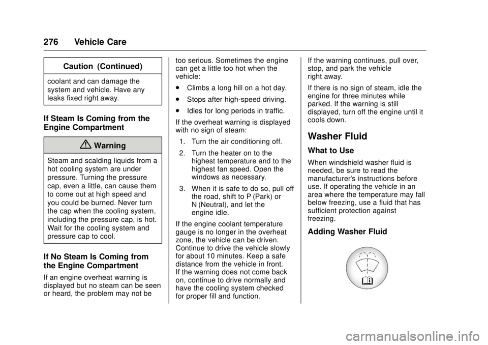CHEVROLET CRUZE 2018  Owners Manual Chevrolet Cruze Owner Manual (GMNA-Localizing-U.S./Canada/Mexico-
11348462) - 2018 - crc - 5/15/17
276 Vehicle Care
Caution (Continued)
coolant and can damage the
system and vehicle. Have any
leaks fi