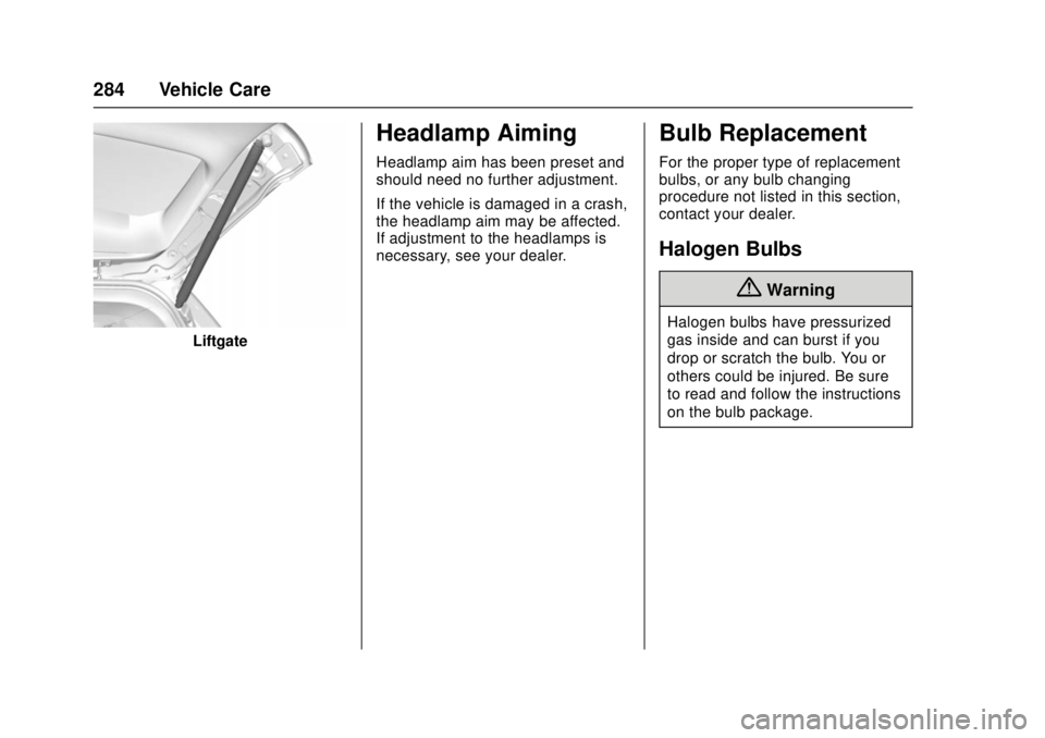 CHEVROLET CRUZE 2018  Owners Manual Chevrolet Cruze Owner Manual (GMNA-Localizing-U.S./Canada/Mexico-
11348462) - 2018 - crc - 5/15/17
284 Vehicle Care
Liftgate
Headlamp Aiming
Headlamp aim has been preset and
should need no further adj